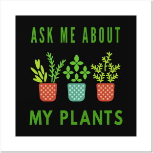 Ask Me About My Plants Posters and Art